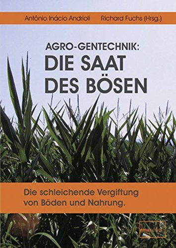 Stock image for AGRO-Gentechnik: Die Saat des Bsen: Die schleichende Vergiftung von Bden und Nahrung for sale by medimops