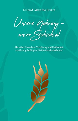 9783891892237: Unsere Nahrung, unser Schicksal: Alles ber Ursachen, Verhtung und Heilbarkeit ernhrungsbedingter Zivilisationskrankheiten