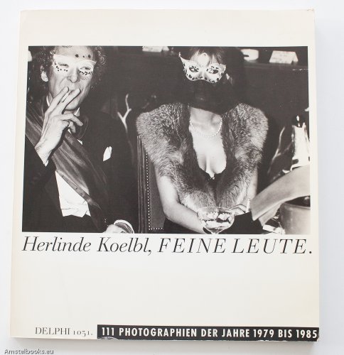 Feine Leute : 111 Photographien der Jahre 1979 - 1985. - Koelbl, Herlinde