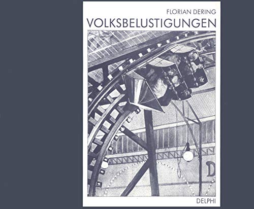 Volksbelustigungen. Eine bildreiche Kulturgeschichte von den Fahr-, Belustigungs- und Geschicklichkeitsgeschäften der Schausteller vom 18. Jahrhundert bis zur Gegenwart