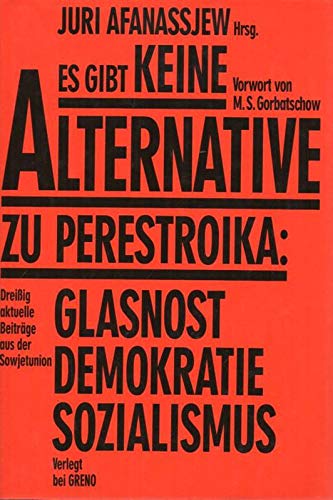 Beispielbild für Es gibt keine Alternative zu Perestroika: Glasnost, Demokratie, Sozialismus. zum Verkauf von Bojara & Bojara-Kellinghaus OHG