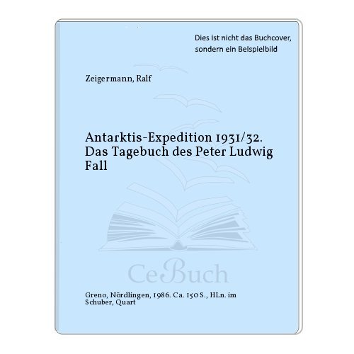 9783891906088: Antarktis-Expedition 1931/32. Das Tagebuch des Peter Ludwig Fall. Gedruckt nach der gezeichneten Originalvorlage