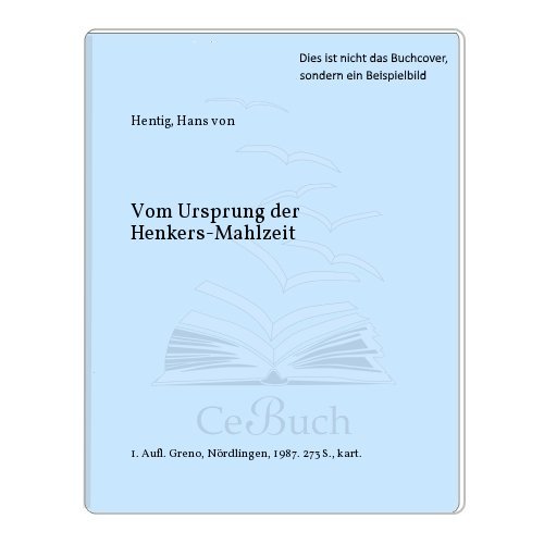 Vom Ursprung der Henkersmahlzeit. Greno 10, 20. 65. - Hentig, Hans von