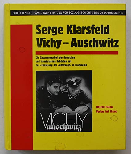 Vichy - Auschwitz. Die Zusammenarbeit der deutschen und französischen Behörden bei der 