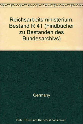 Reichsarbeitsministerium: Bestand R 41 (FindbuÌˆcher zu BestaÌˆnden des Bundesarchivs) (German Edition) (9783891920251) by Germany