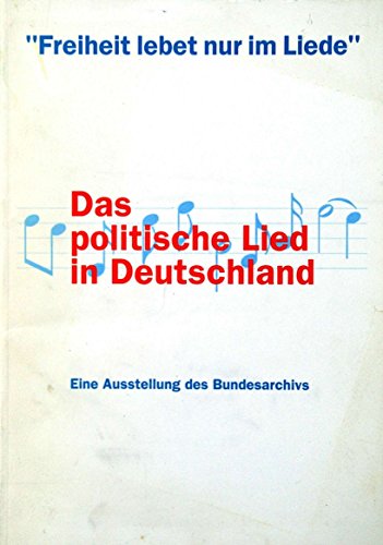 Beispielbild fr Freiheit lebet nur im Liede." Das politische Lied in Deutschland. Eine Ausstellung des Bundesarchivs in Verbindung mit dem Deutschen Volksliedarchiv Freiburg i. Br. zum Verkauf von Buchliebe-shop I Buchhandlung am Markt