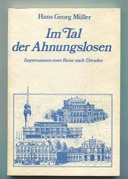 Im Tal der Ahnungslosen: Impressionen einer Reise nach Dresden (German Edition) (9783892000150) by MuÌˆller, Hans Georg