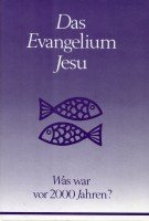 Das Evangelium Jesu. Was war vor 2000 Jahren