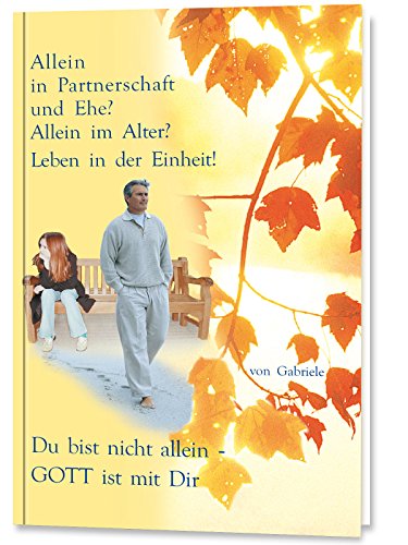 9783892011927: Allein in Partnerschaft und Ehe?: Allein im Alter? Leben in der Einheit. Du bist nicht allein - Gott ist mit Dir