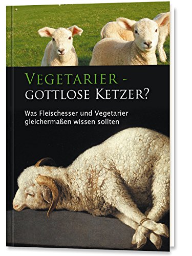 Beispielbild fr Vegetarier - Gottlose Ketzer?: Was Fleischesser und Vegetarier gleichermaen wissen sollten zum Verkauf von medimops