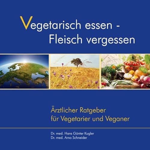 Imagen de archivo de Vegetarisch essen - Fleisch vergessen. rztlicher Ratgeber fr Vegetarier und Veganer. berarbeitete Neuauflage a la venta por medimops