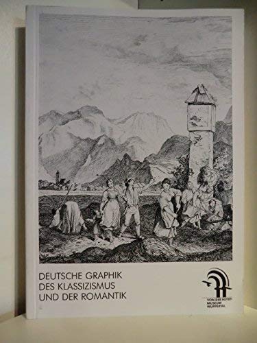 Deutsche Graphik des Klassizismus und der Romantik: Aus dem Bestand der Graphischen Sammlung des Von der Heydt-Museums Wuppertal : Katalog des Von der Heydt-Museums Wuppertal (German Edition) (9783892020097) by Von Der Heydt-Museum