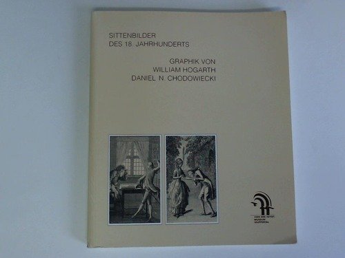 Sittenbilder des 18. Jahrhunderts: Graphik von William Hogarth (1697-1764), Daniel N. Chodowiecki (1726-1801) : aus dem Bestand der graphischen ... der Heydt-Museums Wuppertal (German Edition) (9783892020189) by Von Der Heydt-Museum