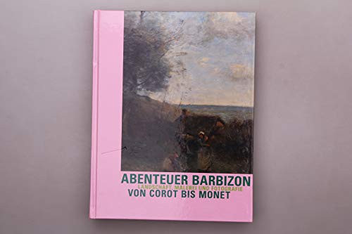 Abenteuer Barbizon: Landschaft, Malerei und Fotografie von Corot bis Monet - Finckh, Gerhard
