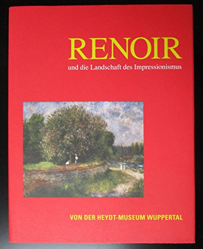 Beispielbild fr Auguste Renoir und die Landschaft des Impressionismus : [anlsslich der Ausstellung "Renoir und die Landschaft des Impressionismus", Von-der-Heydt-Museum Wuppertal, 28. Oktober 2007 - 27. Januar 2008]. zum Verkauf von Thomas Emig