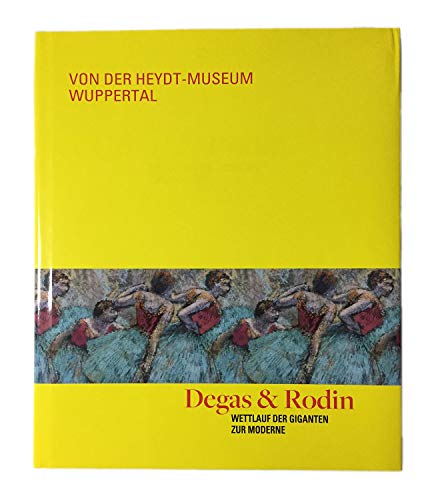 Beispielbild für Degas und Rodin: Wettlauf der Giganten zur Moderne; Von der Heydt-Museum Wuppertal, 25.10.2016 - 26.2.2017 zum Verkauf von Books From California