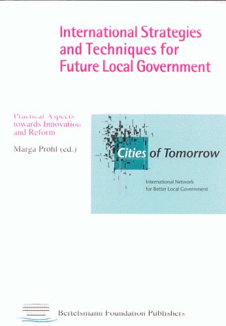 Beispielbild fr International Strategies and Techniques for Future Local Government: Practical Aspects Towards Innovation and Reform zum Verkauf von Tiber Books