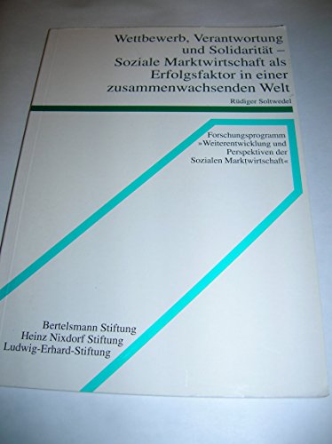 Wettbewerb, Verantwortung und Solidarität Soziale Marktwirtschaft als Erfolgsfaktor in einer zusa...