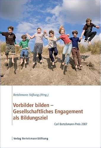 Beispielbild fr Vorbilder bilden ? Gesellschaftliches Engagement als Bildungsziel: Carl Bertelsmann-Preis 2007 zum Verkauf von medimops