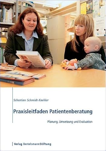 Beispielbild fr Praxisleitfaden Patientenberatung: Planung, Umsetzung und Evaluation zum Verkauf von medimops