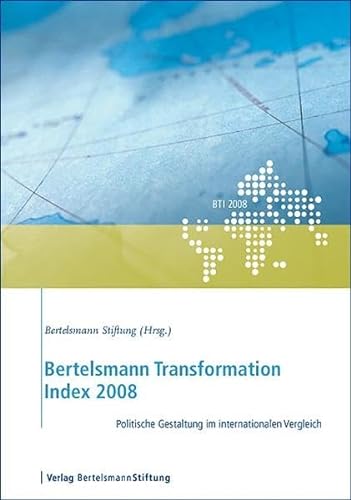 Bertelsmann Transformation Index 2008: Politische Gestaltung im internationalen Vergleich