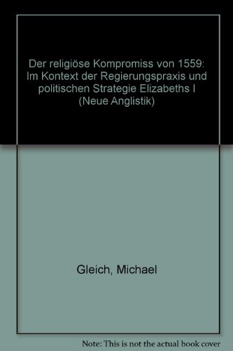 Imagen de archivo de Der religse Kompromi von 1559 im Kontext der Regierungspraxis und politische Strategie Elisabeth I. a la venta por Antiquariat Eule