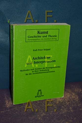 Beispielbild fr Architektur und Interpretation. Methoden und Anstze der Kunstgeschichte in ihrer Bedeutung fr die Architekturinterpretation zum Verkauf von medimops