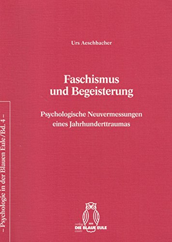 Beispielbild fr Faschismus und Begeisterung. Psychologische Neuvermessungen eines Jahrhunderttraumas, zum Verkauf von modernes antiquariat f. wiss. literatur