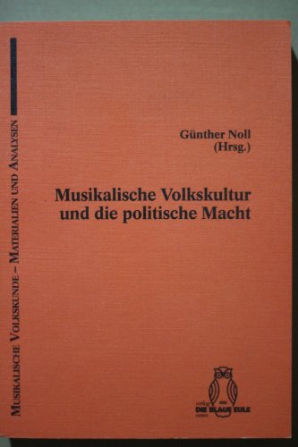 Musikalische Volkskultur und die politische Macht : Weimar 1992. Musikalische Volkskunde ; Band 1...