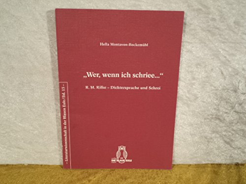 Beispielbild fr Wer, wenn ich schriee ." : R. M. Rilke ; Dichtersprache und Schrei. Literaturwissenschaft in der Blauen Eule, Bd. 15. zum Verkauf von Lewitz Antiquariat