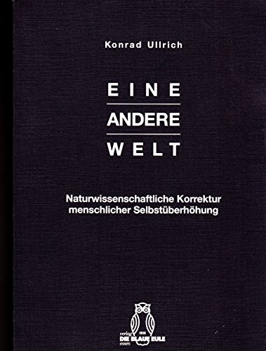 9783892066712: Eine andere Welt: Naturwissenschaftliche Korrektur menschlicher Selbstüberhöhung (German Edition)