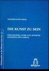 9783892068778: Die Kunst zu sein. Philosophie, Ethik und sthetik sinnerfllten Lebens. ( = Philosophie in der Blauen Eule, 32) .