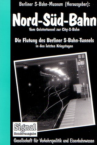 9783892180593: Nord-Sd-Bahn. Vom Geistertunnel zur City-S-Bahn. Die Flutung des Berliner S-Bahn-Tunnels in den letzten Kriegstagen