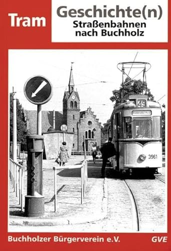 Tram Geschichte(n). Straßenbahnen nach Buchholz. - Demps, Reinhard; Geisthardt, Dieter