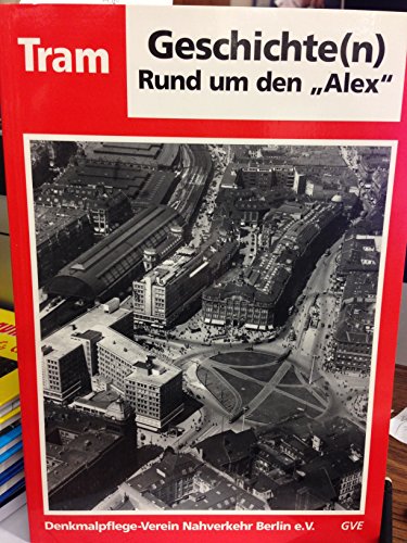 Stock image for Tram - Geschichte (n) rund um den "Alex". Tram-Geschichte for sale by Dereks Transport Books