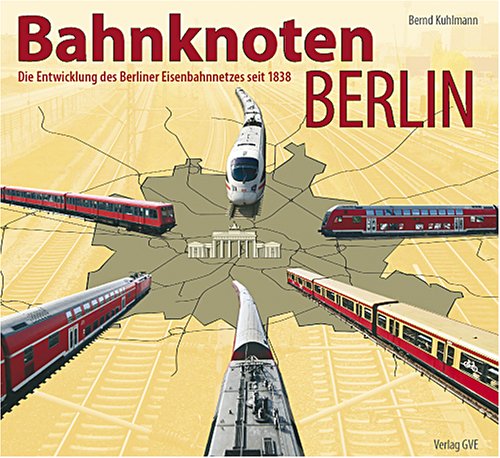 9783892180999: Bahnknoten Berlin. Die Entwicklung des Berliner Eisenbahnnetzes seit 1838