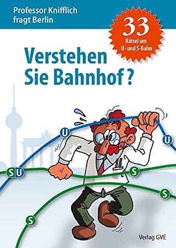 Imagen de archivo de Professor Knifflich: Verstehen Sie Bahnhof?: Das Rtselbuch zur Berliner S-Bahn and U-Bahn a la venta por medimops