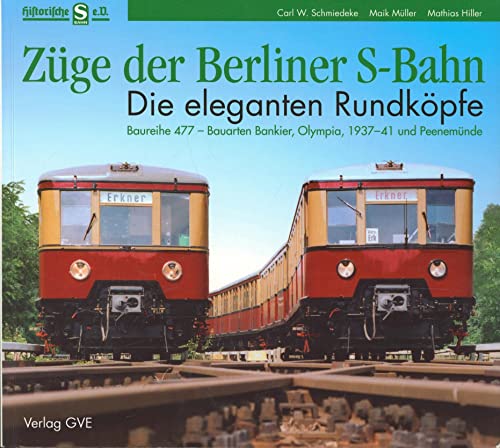 Züge der Berliner S-Bahn. Die eleganten Rundköpfe. Baureihe 477 - Bauarten Bankier, Olympia, 1937...