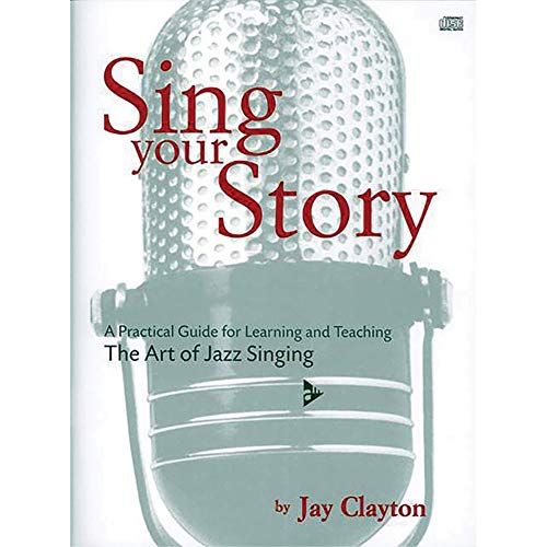 Imagen de archivo de Sing Your Story: A Practical Guide for Learning and Teaching the Art of Jazz Singing, Book CD (Advance Music) a la venta por New Legacy Books