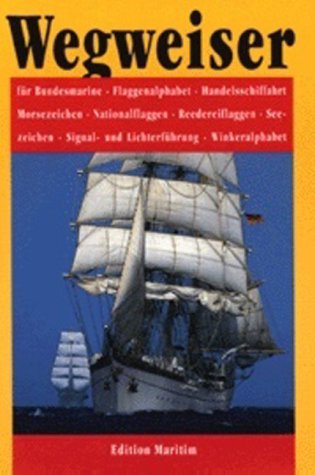 Imagen de archivo de Wegweiser: Fr Bundesmarine, Flaggenalphabet, Handelsschifffahrt, Morsezeichen, Nationalflaggen, Reedereiflaggen, Seezeichen, Signal- und Lichterfhrung, Winkeralphabet a la venta por medimops