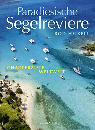 Paradiesische Segelreviere: Charterziele weltweit (9783892256656) by Heikell, Rod