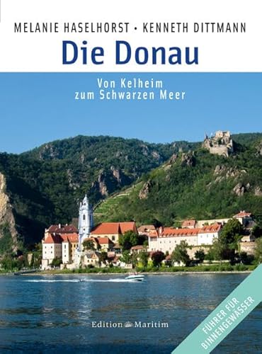 Die Donau: Von Kelheim zum Schwarzen Meer - Haselhorst, Melanie, Dittmann, Kenneth