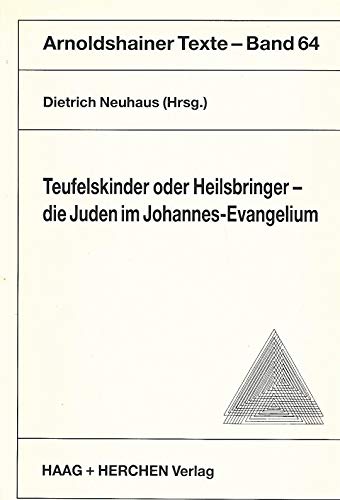 9783892284925: Teufelskinder oder Heilsbringer: Die Juden im Johannes-Evangelium (Arnoldshainer Texte) (German Edition)