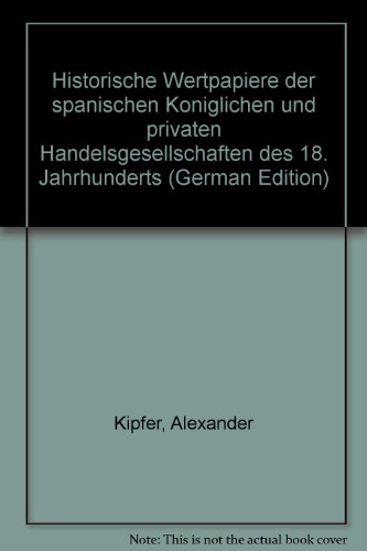 Historische Wertpapiere der Spanischen Königlichen und privaten Handelsgesellschaften des 18. Jahrhunderts: Numer. Ausg..