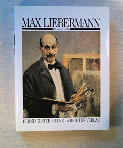Max Liebermann. Ein Maler-Leben. Bernd Küster - Küster, Bernd