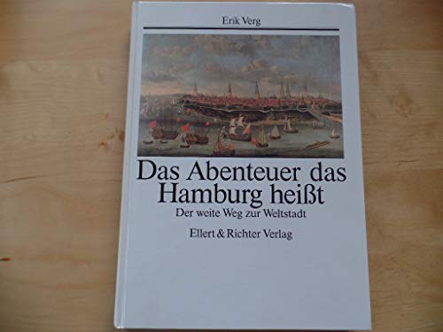 Das Abenteuer das Hamburg heißt - Der weite Weg zur Welthauptstadt - Verg, Erik