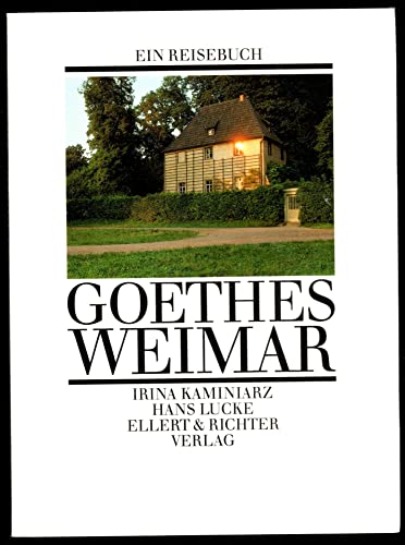 Goethes Weimar / Irina Kaminiarz , Hans Lucke - Kaminiarz, Irina, Lucke, Hans