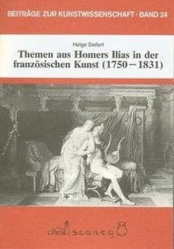 Themen aus Homers Ilias in der franzoÌˆsischen Kunst (1750-1831) (BeitraÌˆge zur Kunstwissenschaft) (German Edition) (9783892350248) by Siefert, Helge