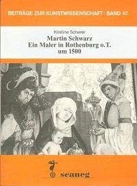 Martin Schwarz. Ein Maler in Rothenburg o.T. um 1500.