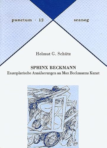 Sphinx Beckmann: Exemplarische Annäherungen an Max Beckmanns Kunst (Punctum) - Schütz, Helmut G